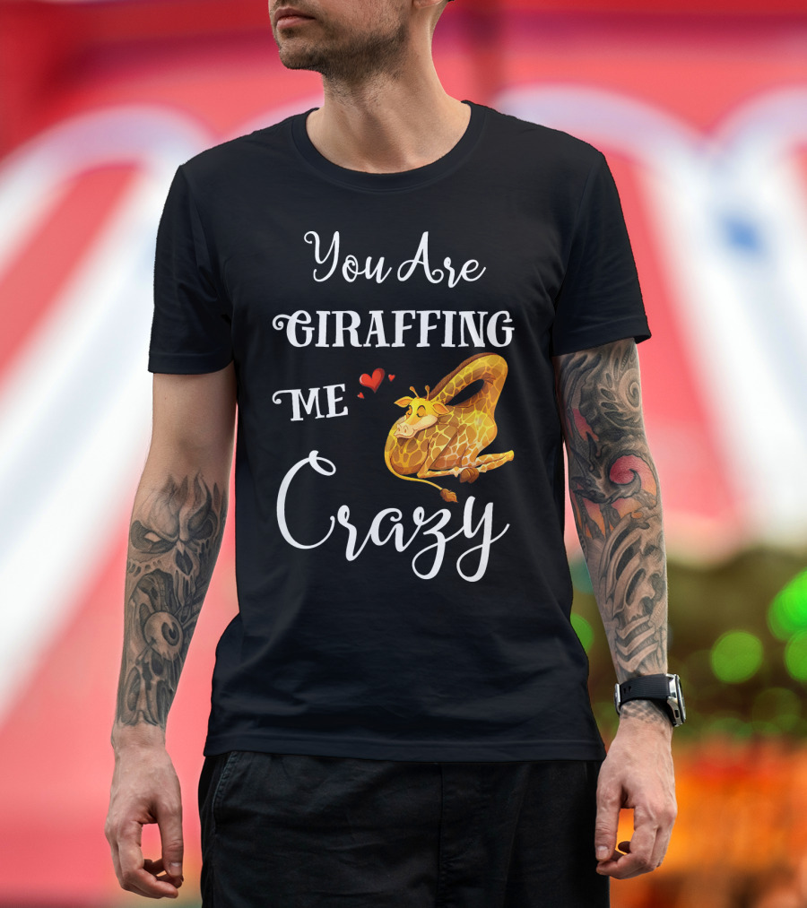 You Are Giraffing Me Crazy Giraffe with Heart and Sleeping Pose T-Shirt