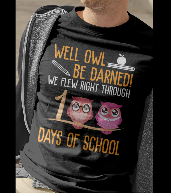 Well Owl Be Darned We Flew Right Through 100 Days Of School T-Shirt