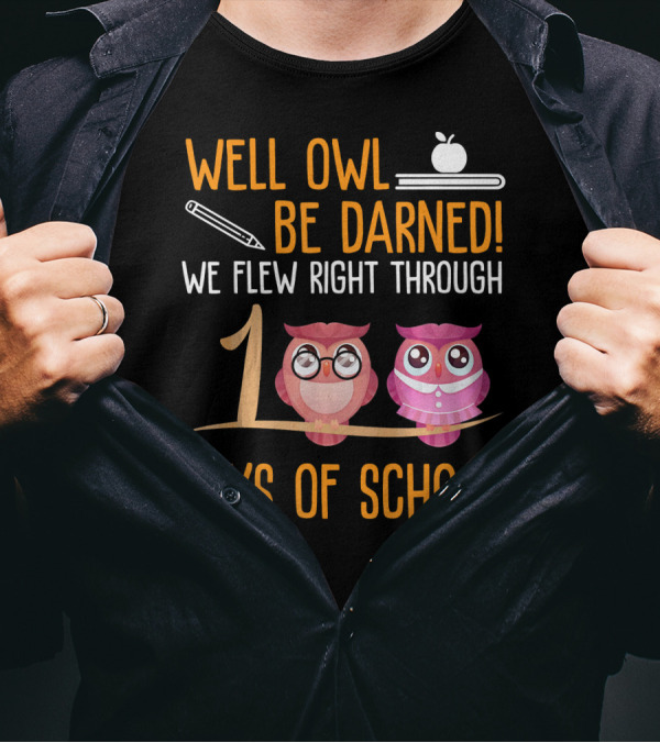Well Owl Be Darned We Flew Right Through 100 Days Of School T-Shirt