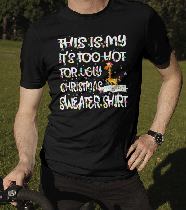 This Is My It's Too Hot For Ugly Christmas Sweater Shirt With Giraffe And Snowflakes T-Shirt