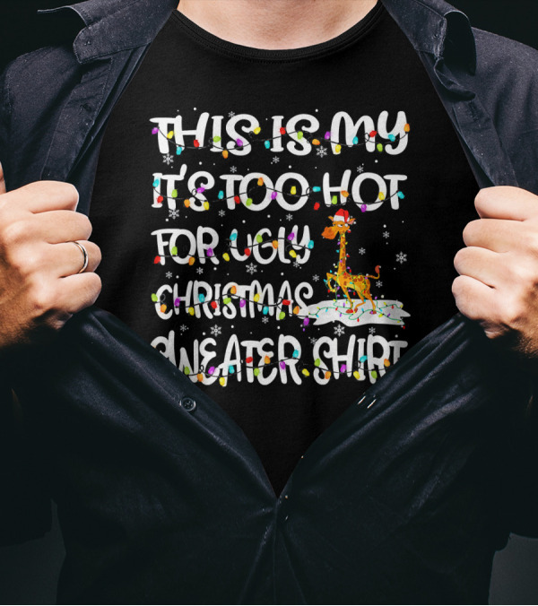 This Is My It's Too Hot For Ugly Christmas Sweater Shirt With Giraffe And Snowflakes T-Shirt