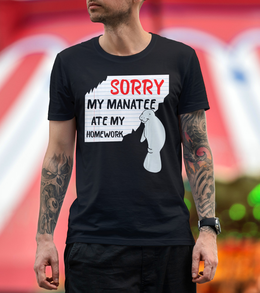 Sorry My Manatee Ate My Homework T-Shirt