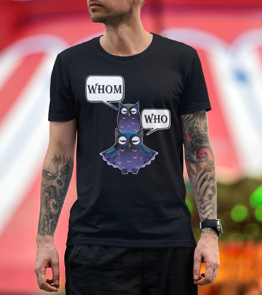 Who Whom Owl Sarcastic Funny Grammar Eng Two Owls with Speech Bubbles T-Shirt
