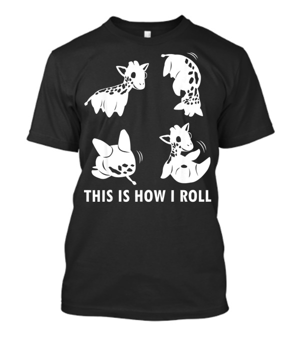 THIS IS HOW I ROLL GIRAFFE SOMERSAULTS T-Shirt
