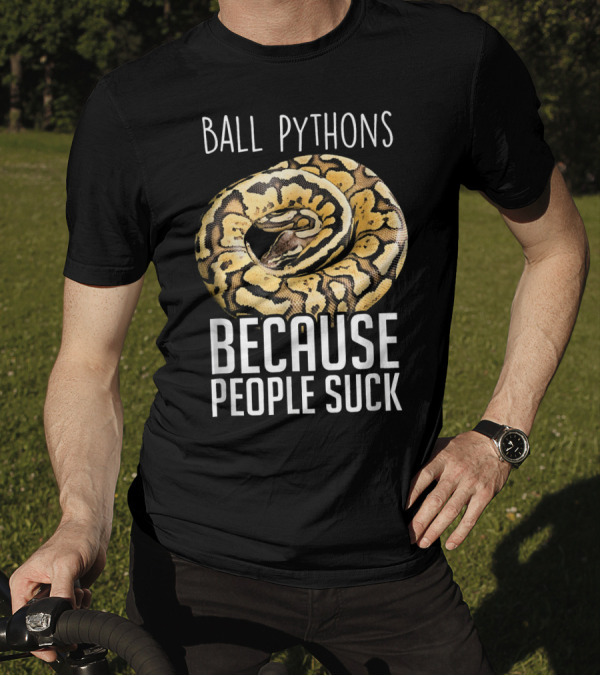 Ball Pythons Because People Suck Snake Lovers Reptile Humor T-Shirt