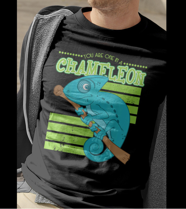 Chameleon You Are One In A T-Shirt