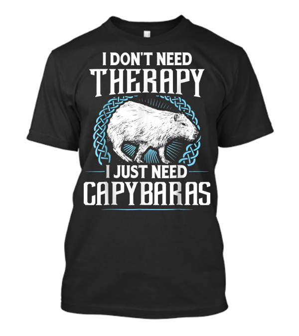 I Don’t Need Therapy I Just Need Capybaras T-Shirt