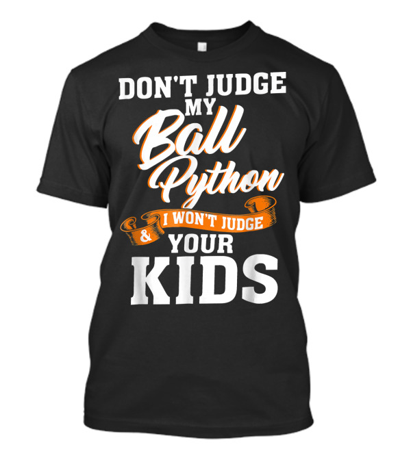 Don't Judge My Ball Python I Won't Judge Your Kids T-Shirt