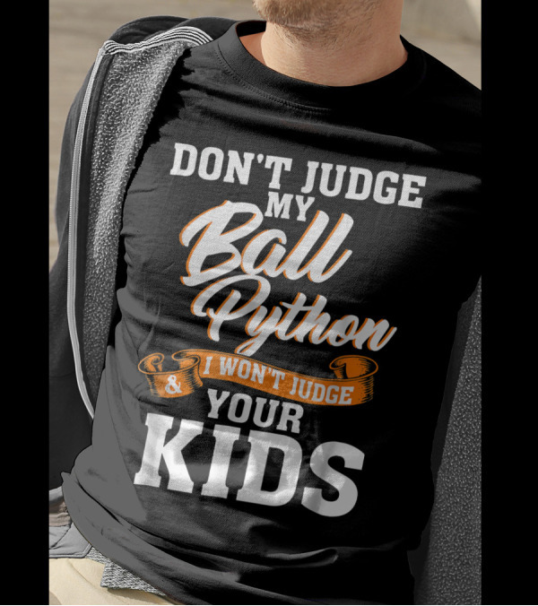 Don't Judge My Ball Python I Won't Judge Your Kids T-Shirt