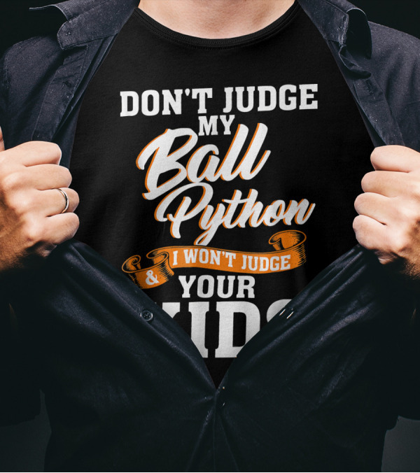 Don't Judge My Ball Python I Won't Judge Your Kids T-Shirt