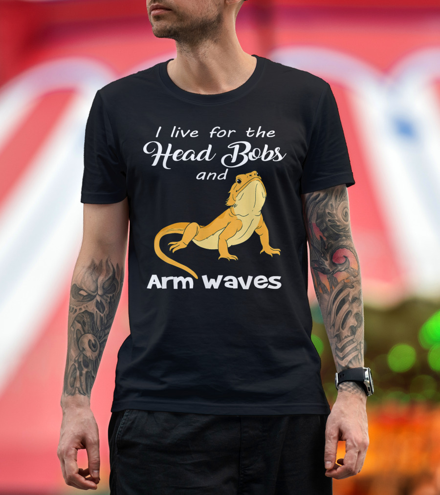 I Live for the Head Bobs and Arm Waves Bearded Dragon Reptile T-Shirt