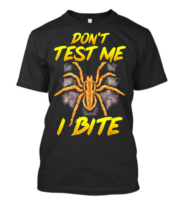 Don't Test Me I Bite Sarcastic Spider Tara T-Shirt