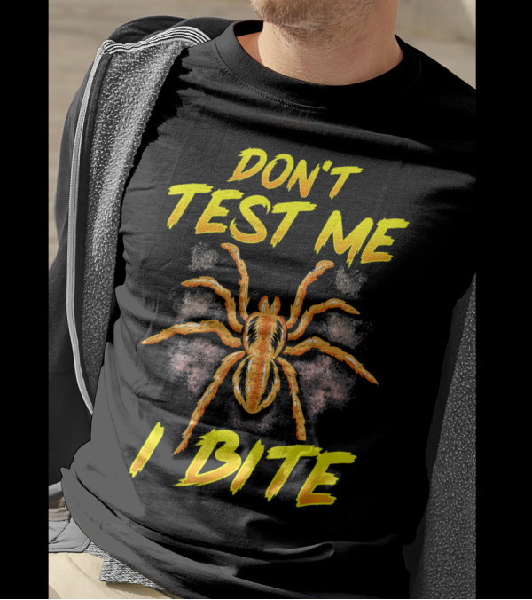 Don't Test Me I Bite Sarcastic Spider Tara T-Shirt