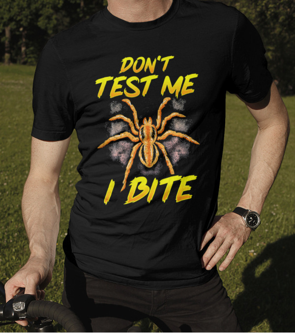 Don't Test Me I Bite Sarcastic Spider Tara T-Shirt