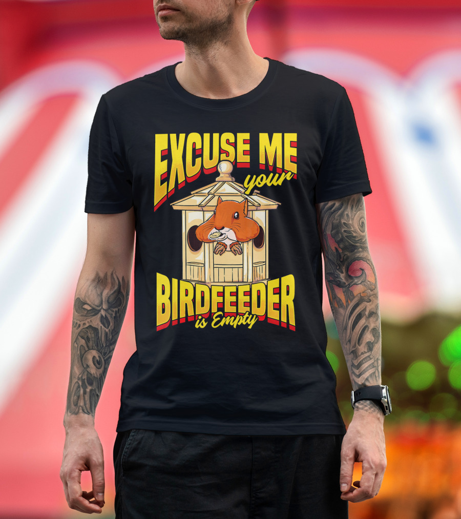 EXCUSE ME Your Birdfeeder is Empty T-Shirt