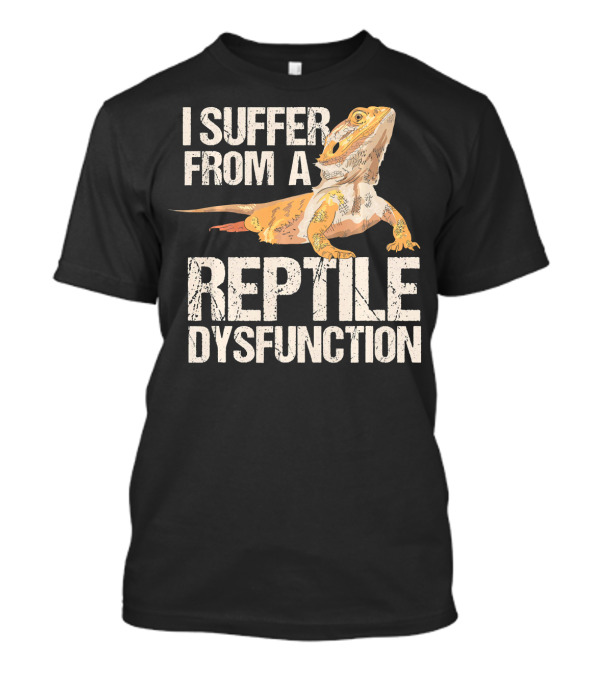 I Suffer From A Reptile Dysfunction T-Shirt