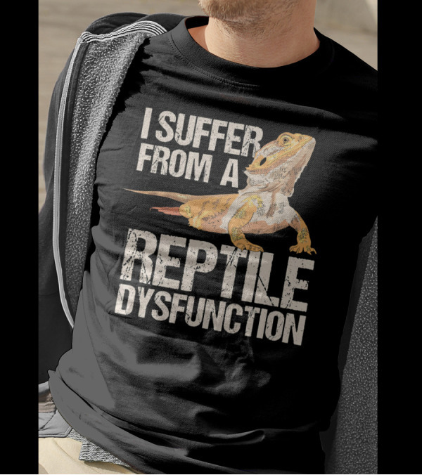 I Suffer From A Reptile Dysfunction T-Shirt