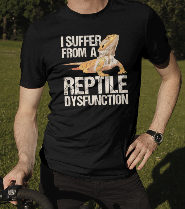 I Suffer From A Reptile Dysfunction T-Shirt