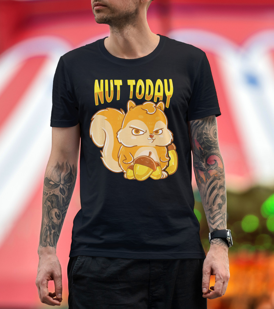Nut Today Funny Squirrel Anima T-Shirt