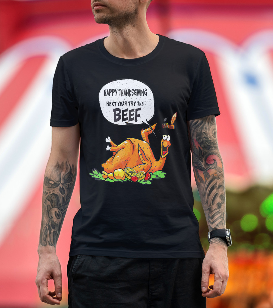 Happy Thanksgiving Next Year Try The Beef Turkey with Hat and Vegetables T-Shirt