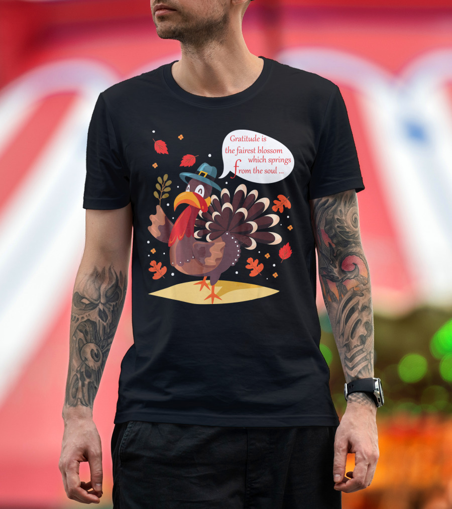 Gratitude Is the Fairest Blossom Funny Turkey Happy Thanksgiving Day T-Shirt