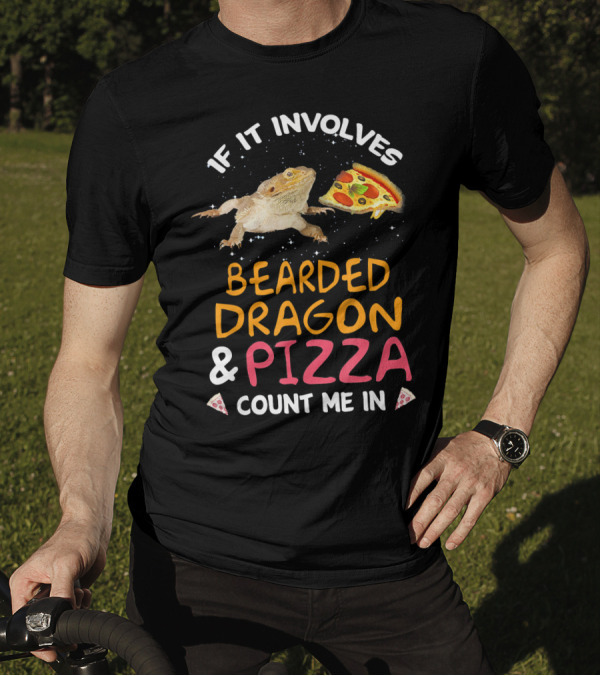 If It Involves Bearded Dragon And Pizza Count Me In T-Shirt