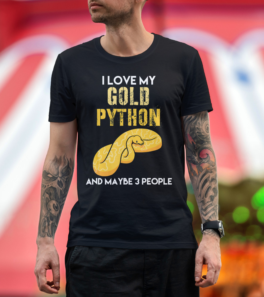 I Love My Gold Python and Maybe 3 People T-Shirt