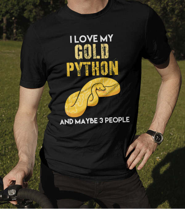 I Love My Gold Python And Maybe 3 People T-Shirt