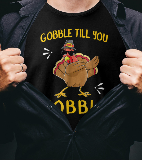 Gobble Till You Wobble Turkey With Sunglasses And Hat T-Shirt
