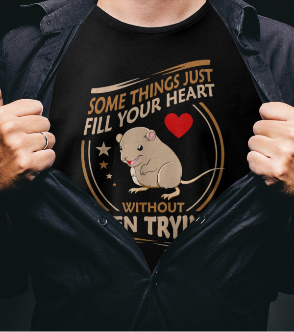 Some Things Just Fill Your Heart Without Even Trying Gerbil T-Shirt