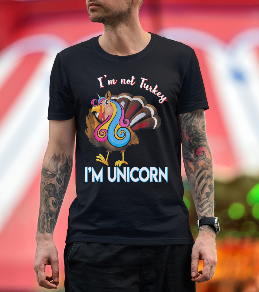 I'm Not Turkey I'm Unicorn Funny Unicorn Silly Colorful Mashup T-Shirt