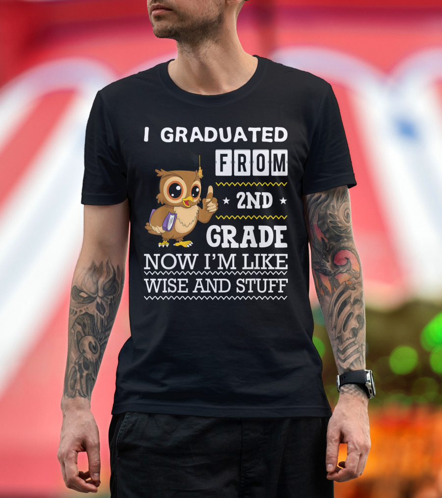 I Graduated From 2nd Grade Now I'm Like Wise And Stuff T-Shirt