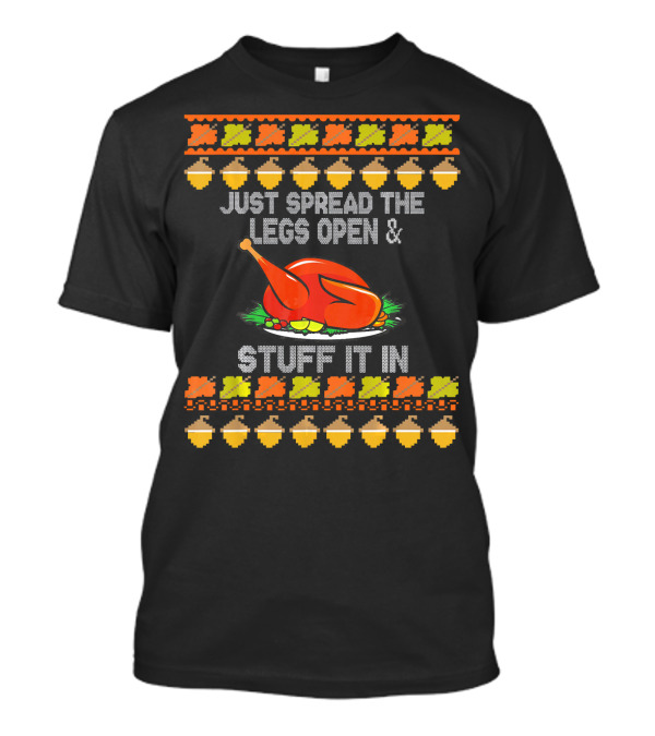 Just Spread The Legs Open And Stuff It In Turkey Thanksgiving Acorn T-Shirt