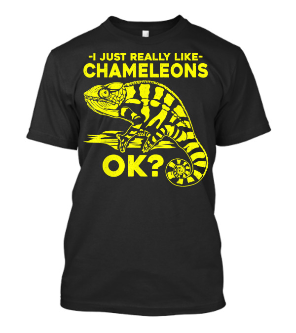I Just Really Like Chameleons OK? T-Shirt