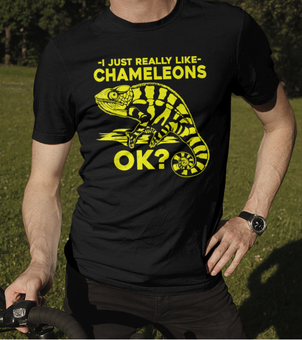 I Just Really Like Chameleons OK? T-Shirt