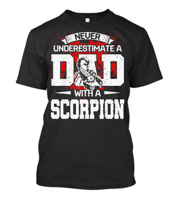 Never Underestimate A Dad With A Scorpion T-Shirt