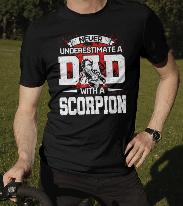 Never Underestimate A Dad With A Scorpion T-Shirt