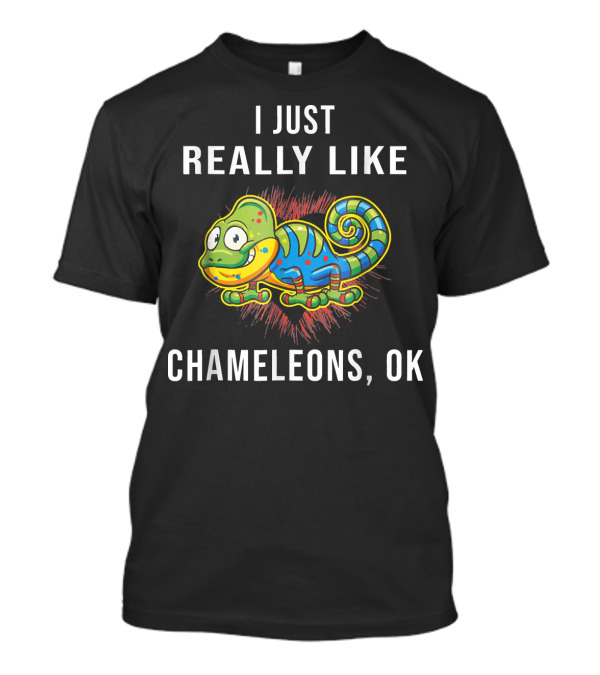 I Just Really Like Chameleons OK T-Shirt