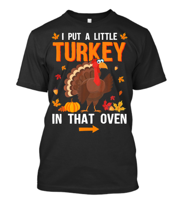 I Put A Little Turkey In That Oven Thanksgiving Pregnancy Announcement T-Shirt