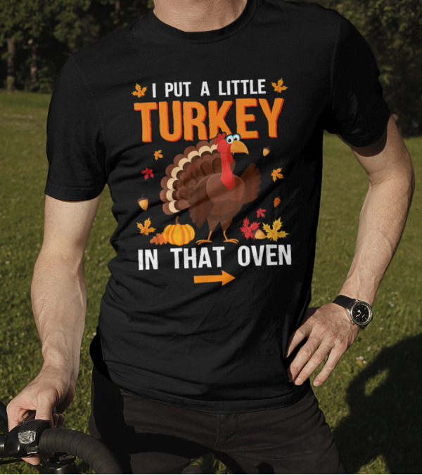 I Put A Little Turkey In That Oven Thanksgiving Pregnancy Announcement T-Shirt