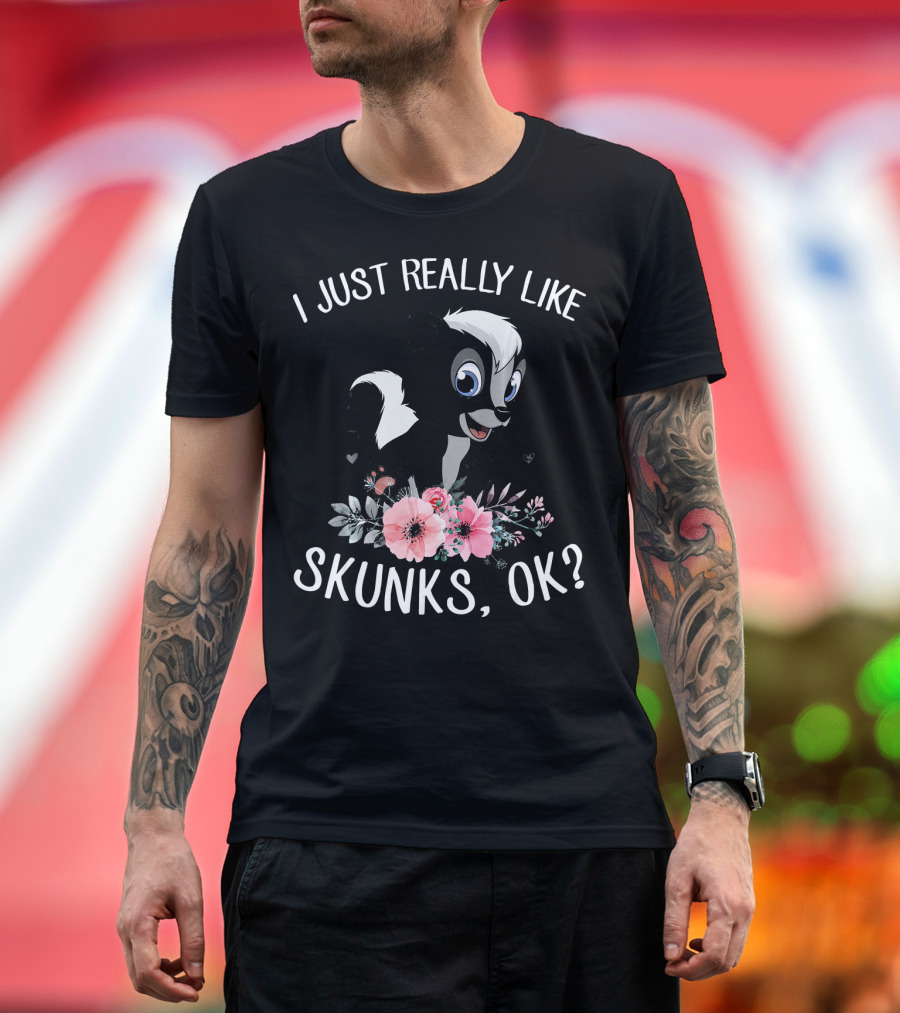 I Just Really Like Skunks OK Cute I Love Flowers T-Shirt
