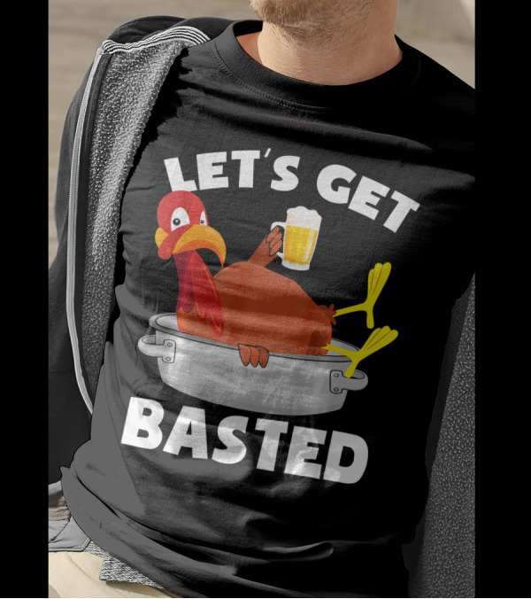 LET'S GET BASTED FUNNY BEER TURKEY THANKS T-Shirt