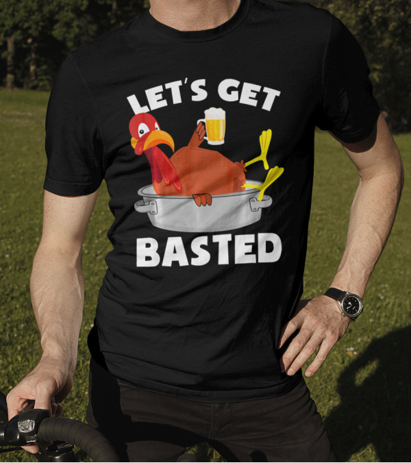 LET'S GET BASTED FUNNY BEER TURKEY THANKS T-Shirt