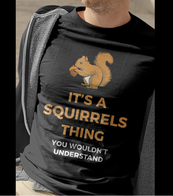 It's A Squirrels Thing You Wouldn't Understand T-Shirt