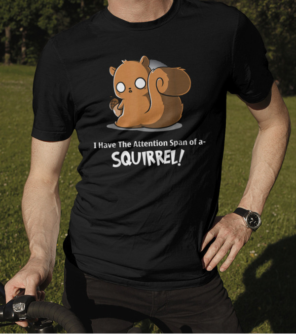 I Have The Attention Span Of A SQUIRREL Cartoon Illustration With Acorn Holder T-Shirt