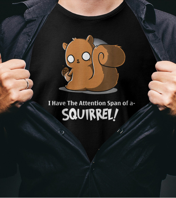 I Have The Attention Span Of A SQUIRREL Cartoon Illustration With Acorn Holder T-Shirt