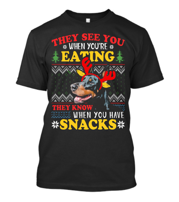 They See You When You're Eating They Know When You Have Snacks Doberman Ugly Xmas T-Shirt