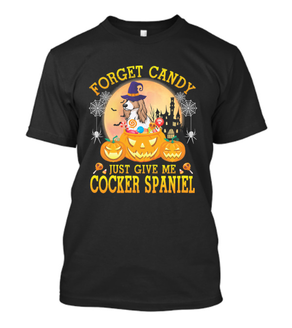 Forget Candy Just Give Me Cocker Spaniel Halloween Pumpkins T-Shirt