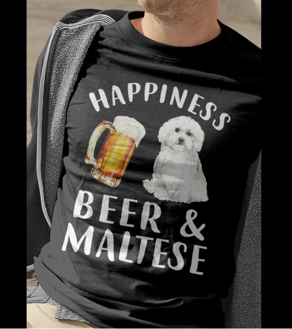 Happiness Beer And Maltese Dog T-Shirt