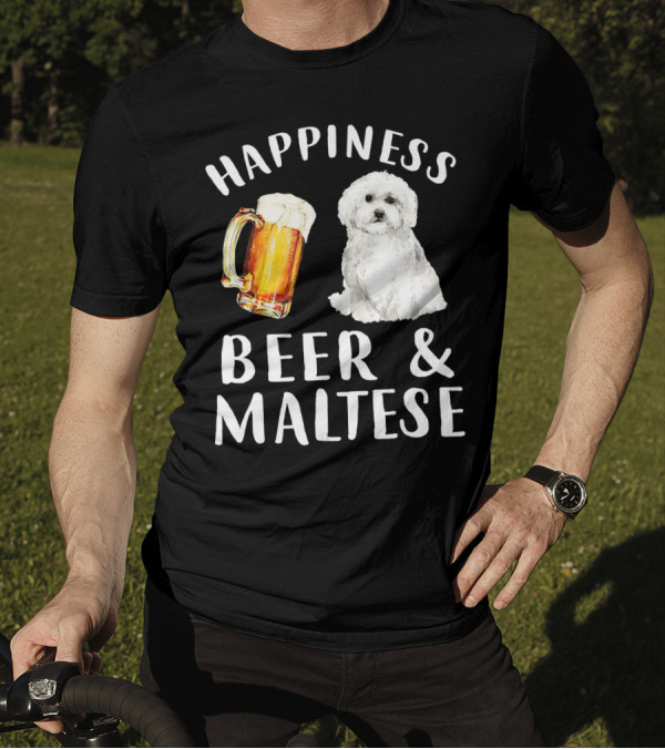 Happiness Beer And Maltese Dog T-Shirt